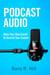Podcast Audio: Make Your Show Sound As Good As Your Content