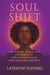 Soul Shift: The Power, Peace, And Presence Of The Black Woman Who Chooses Herself