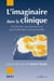 L'imaginaire dans la clinique - Psychiatrie, psychanalyse, psychothérapie institutionnelle