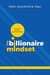 The Billionaire Mindset: Think Rich, Live Rich and be Successful