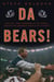 Da Bears! - How the 1985 Monsters of the Midway Became the Greatest Team in NFL History