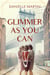 Glimmer As You Can - A Novel
