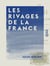 Les Rivages de la France - Autrefois et aujourd'hui