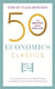 50 Economics Classics - Your shortcut to the most important ideas on capitalism, finance, and the global economy