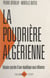 La poudrière algérienne - Histoire secrète d'une république sous influence
