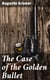The Case of the Golden Bullet
