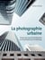 La photographie urbaine - Prises de vue d'architecture et d'architecture d'intérieur