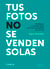 Tus fotos no se venden solas - Estrategias y consejos para vivir de la fotografía hoy en día