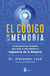 El código de la memoria - La solución de los 10 minutos para sanar tu vida mediante la ingeniería de la memoria