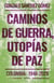 Caminos de guerra, utopías de paz - Colombia: 1948-2020
