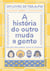 A história do outro muda a gente - por que precisamos ouvir as pessoas?