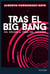 Tras el Big Bang - Del origen al final del Universo