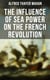 The Influence of Sea Power on the French Revolution - 1793-1812