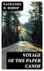 Voyage of the Paper Canoe - A Geographical Journey of 2500 miles, from Quebec to the Gulf of Mexico, during the years 1874-5