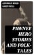 Pawnee Hero Stories and Folk-Tales - With notes on the origin, customs and character of the Pawnee people