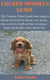 Cocker Spaniels Guide - The Complete Owner's guide from puppy to old age; Learn how to choose, care, groom, train, exercises, health and tips on
