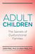Adult Children Secrets of Dysfunctional Families - The Secrets of Dysfunctional Families