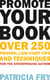 Promote Your Book - Over 250 Proven, Low-Cost Tips and Techniques for the Enterprising Author