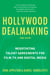 Hollywood Dealmaking - Negotiating Talent Agreements for Film, TV, and Digital Media (Third Edition)