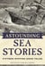 Astounding Sea Stories - Fifteen Ripping Good Tales