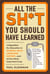 All the Sh*t You Should Have Learned - A Digestible Re-Education in Science, Math, Language, History...and All the Other Important Crap