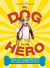 My Dog Is My Hero - Tributes to the Companions Who Give Us Love, Loyalty, and a New Leash on Life