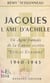 Jacques, l'ami d'Achille - Un agent français de la guerre secrète "réseau évasions" (1940-1945)