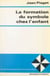 La formation du symbole chez l'enfant - Imitation, jeu et rêve, image et représentation