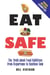 Eat Safe - The Truth about Additives from Aspartame to Xanthan Gum