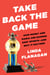 Take Back the Game - How Money and Mania Are Ruining Kids' Sports--and Why It Matters