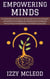 Empowering Minds: A Comprehensive Guide to Harnessing Your Inner Strength with Effective Strategies for Building Self-Confidence, Overcoming Limiting Beliefs, and Achieving Success
