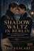 Shadow Waltz in Berlin - A Boys’ Love WWII Resistance Romance set in Berlin (Winter 1943) - Ciphered Hearts Chronicles, #4