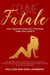 Femme Fatale - Why Bad B*tches Get the Ring (and You Don’t) Discover Why Men Love Confident Women, How Dark Feminine Energy is Your Secret Superpower, and What it Takes to Get Him on One Knee