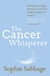 The Cancer Whisperer - How to let cancer heal your life
