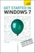 Get Started in Windows 7 - An absolute beginner's guide to the Windows 7 operating system