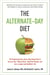 The Alternate-Day Diet Revised - The Original Up-Day, Down-Day Eating Plan to Turn on Your "Skinny Gene," Shed the Pounds, and Live a Longer and Healthier Life