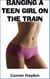 Banging a Teen Girl on the Train