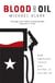 Blood and Oil - The Dangers and Consequences of America's Growing Petroleum Dependency