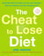 The Cheat to Lose Diet - Cheat BIG with the Foods You Love, Lose Fat Faster Than Ever Before, and Enjoy Keeping It Off!