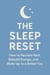 The Sleep Reset How to Reclaim Rest, Rebuild Energy, and Wake Up Refreshed