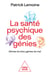 La Santé psychique des génies - Génies du bien, génies du mal