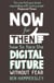 Now For Then: How to Face the Digital Future Without Fear - How to Face the Digital Future Without Fear