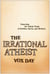The Irrational Atheist - Dissecting the Unholy Trinity of Dawkins, Harris, And Hitchens