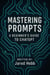Mastering Prompts: A Beginner's Guide to ChatGPT - ChatGPT, #1