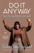 Do It Anyway - Don't Give Up Before It Gets Good