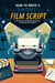How to Write a Short Film Script: Your Guide to Storytelling, Dramaturgy & Successful Film Projects