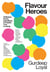 Flavour Heroes - 15 Modern Pantry Ingredients to Amplify Your Cooking