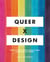 Queer  X Design - 50 Years of Signs, Symbols, Banners, Logos, and Graphic Art of LGBTQ