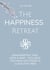 The Happiness Retreat - Einhundertelf Tage Body & Mind - Wellness für mehr Leichtigkeit und glückliche Vibes