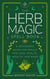 The Herb Magic Spell Book: A Beginner's Guide For Spells for Love, Health, Wealth, and More - Spell Books for Beginners, #3
